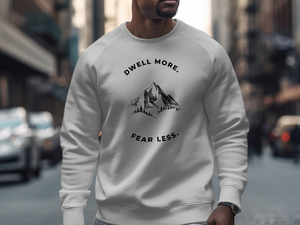Dwell More Fear Less Motivational Sweatshirt