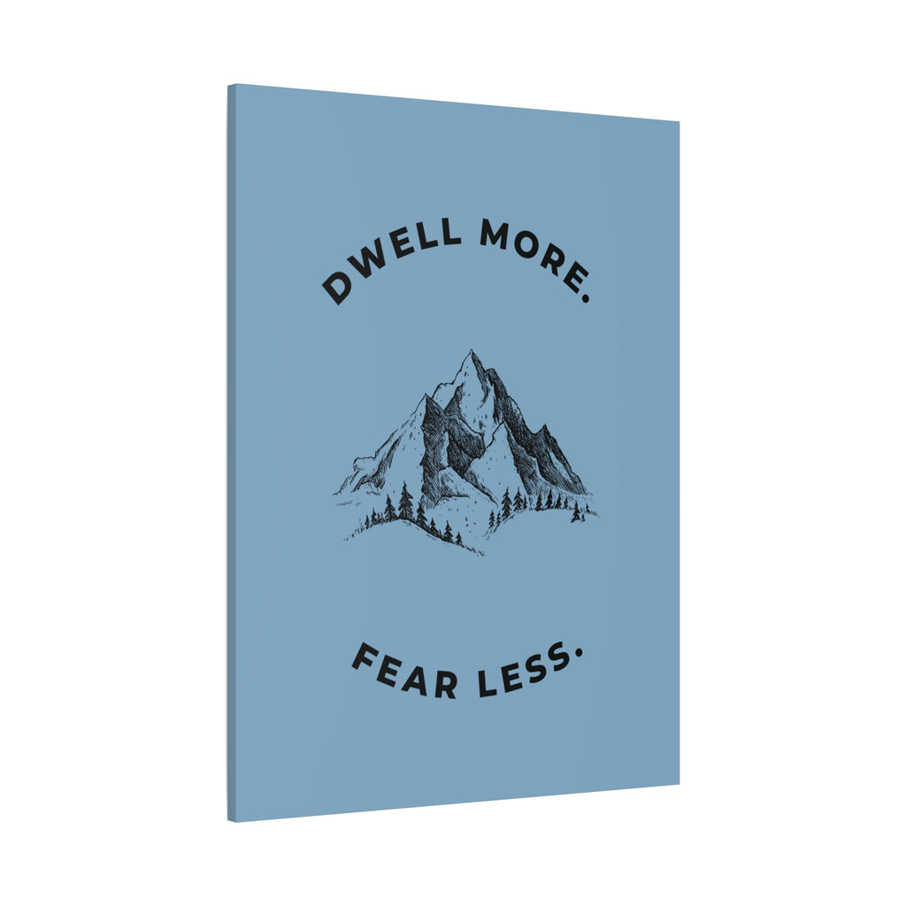 Dwell More Fear Less Mountain Canvas Art | Inspirational Wall Decor