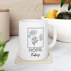 Hope Today Floral Ceramic Mug — Cozy Coffee Cup (11oz & 15oz)