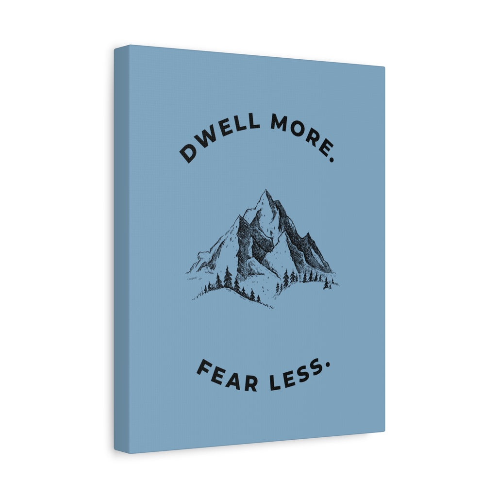 Dwell More Fear Less Mountain Canvas Art | Inspirational Wall Decor