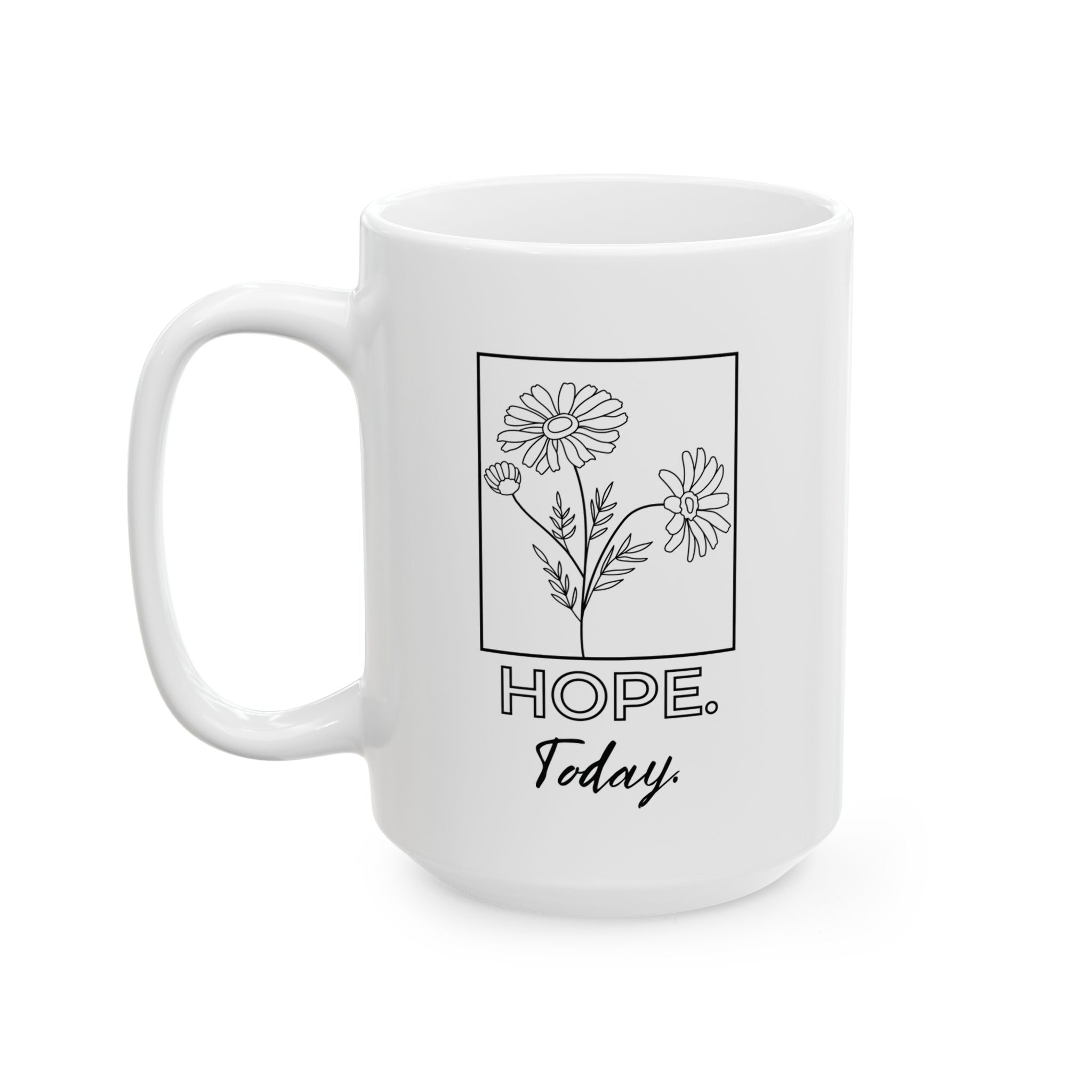 Hope Today Floral Ceramic Mug — Cozy Coffee Cup (11oz & 15oz)