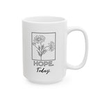Hope Today Floral Ceramic Mug — Cozy Coffee Cup (11oz & 15oz)