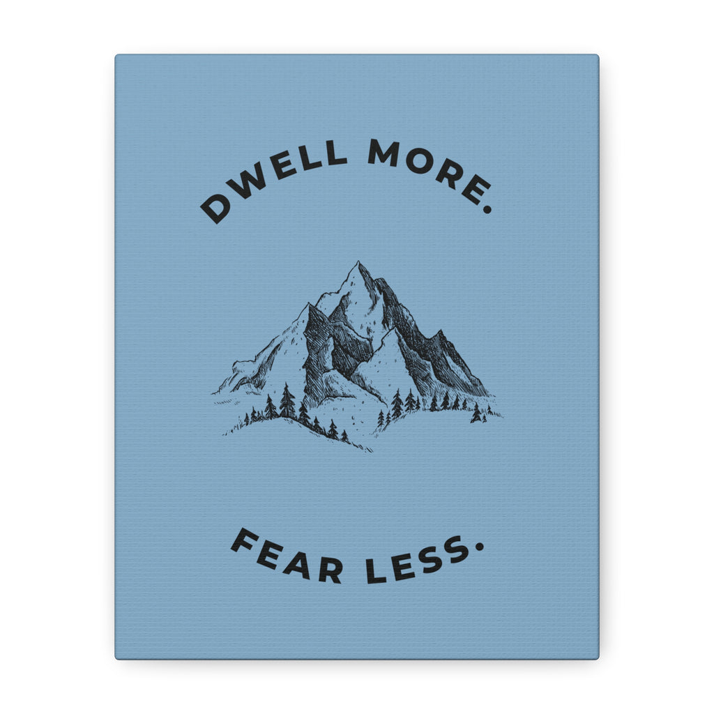 Dwell More Fear Less Mountain Canvas Art | Inspirational Wall Decor