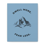 Dwell More Fear Less Mountain Canvas Art | Inspirational Wall Decor