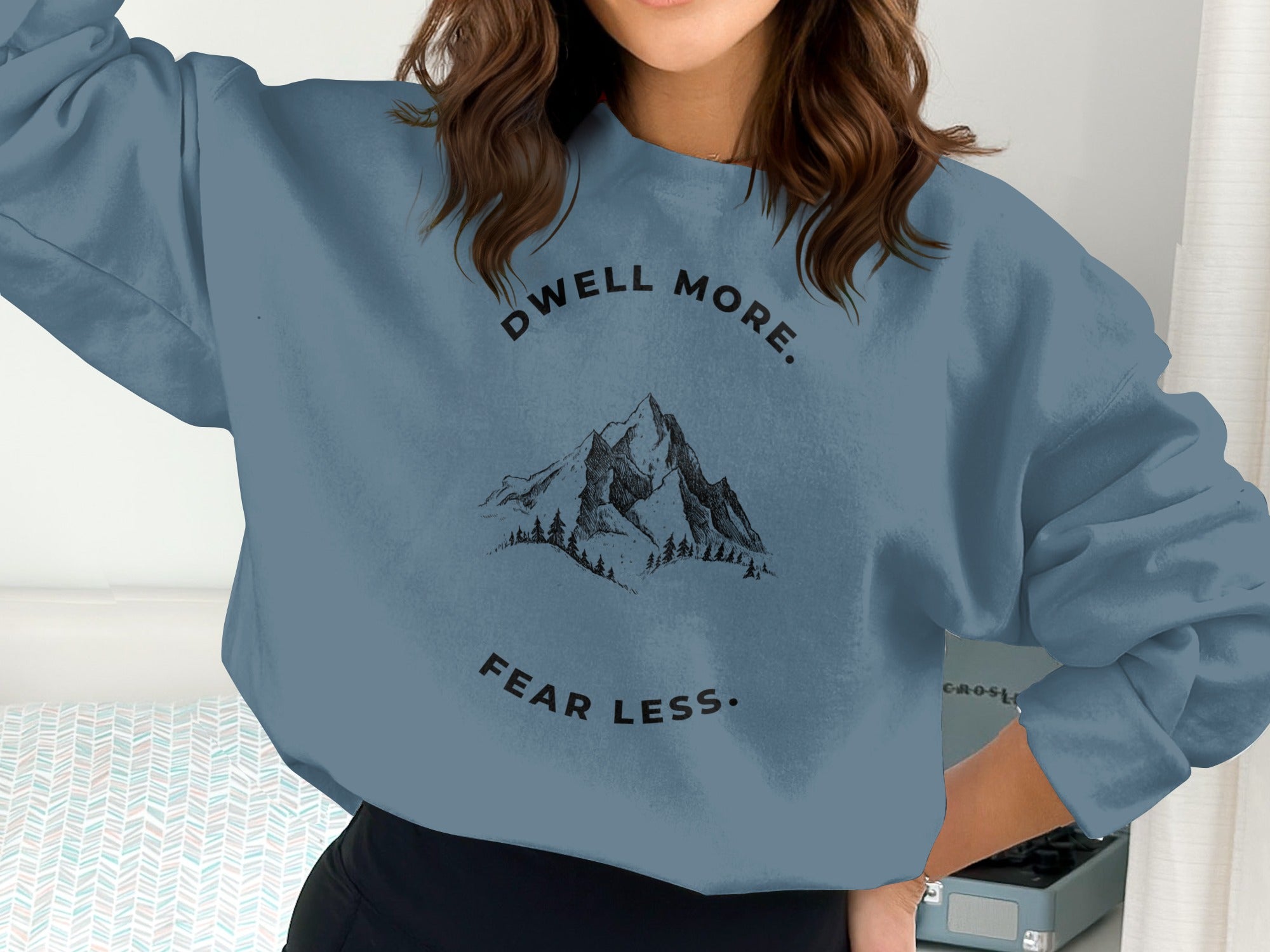Dwell More Fear Less Quote Mountain Sweatshirt