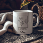 Hope Today Floral Ceramic Mug — Cozy Coffee Cup (11oz & 15oz)