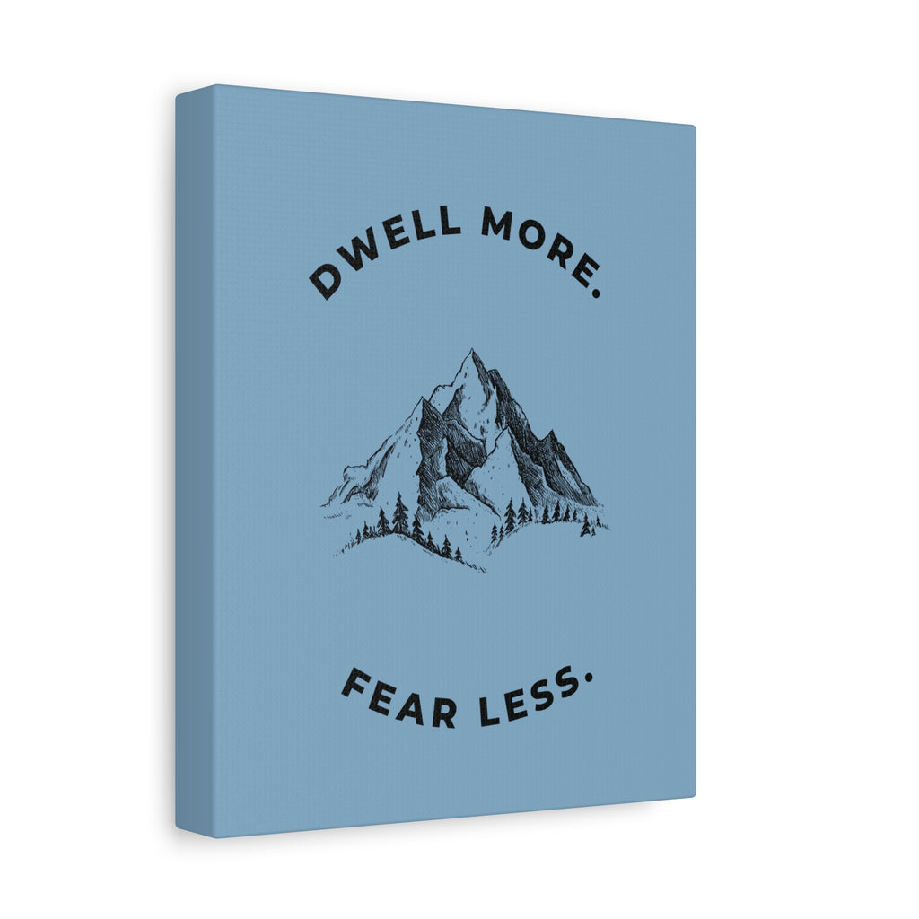 Dwell More Fear Less Mountain Canvas Art | Inspirational Wall Decor