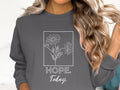 HOPE Today Floral Graphic Design on Comfortable Sweatshirt