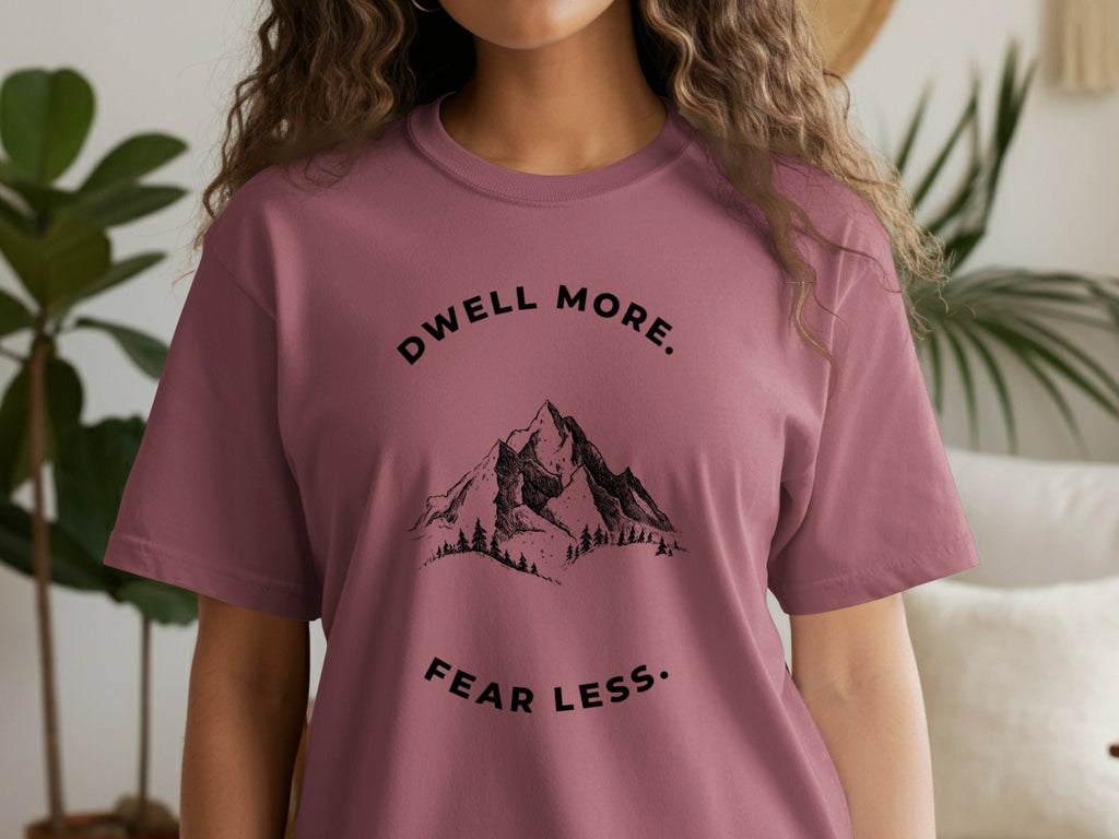 Dwell More Fear Less Graphic Tee with Mountain Design